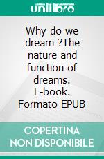 Why do we dream ?The nature and function of dreams. E-book. Formato EPUB ebook