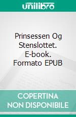 Prinsessen Og Stenslottet. E-book. Formato EPUB ebook