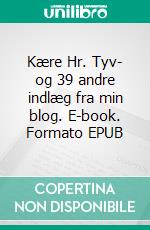 Kære Hr. Tyv- og 39 andre indlæg fra min blog. E-book. Formato EPUB ebook di Poul Henning Krog