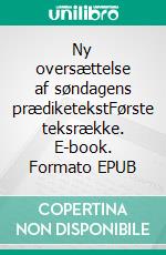 Ny oversættelse af søndagens prædiketekstFørste teksrække. E-book. Formato EPUB ebook di Jørn Balle Larsen