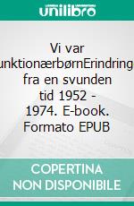 Vi var FunktionærbørnErindringer fra en svunden tid  1952 - 1974. E-book. Formato EPUB ebook