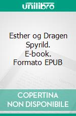 Esther og Dragen Spyrild. E-book. Formato EPUB ebook