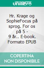 Hr. Krage og SophieFocus på sprog. For os på 5 - 9 år.. E-book. Formato EPUB ebook