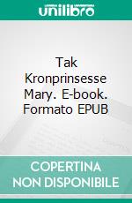 Tak Kronprinsesse Mary. E-book. Formato EPUB ebook