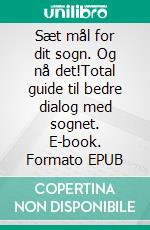 Sæt mål for dit sogn. Og nå det!Total guide til bedre dialog med sognet. E-book. Formato EPUB ebook