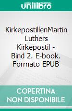 KirkepostillenMartin Luthers Kirkepostil - Bind 2. E-book. Formato EPUB ebook di Finn B. Andersen