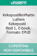 KirkepostillenMartin Luthers Kirkepostil - Bind 1. E-book. Formato EPUB ebook di Finn B. Andersen