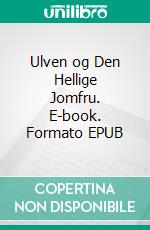 Ulven og Den Hellige Jomfru. E-book. Formato EPUB ebook di Poul Rythov-Andersen