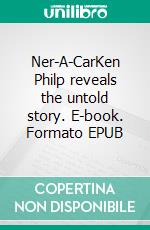 Ner-A-CarKen Philp reveals the untold story. E-book. Formato EPUB ebook