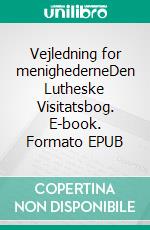 Vejledning for menighederneDen Lutheske Visitatsbog. E-book. Formato EPUB ebook di Finn B. Andersen