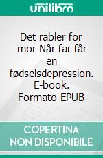 Det rabler for mor-Når far får en fødselsdepression. E-book. Formato EPUB ebook di Luise Emilie Andersen