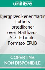 BjergprædikenenMartin Luthers prædikener over Matthæus 5-7. E-book. Formato EPUB ebook