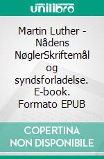 Martin Luther - Nådens NøglerSkriftemål og syndsforladelse. E-book. Formato EPUB ebook