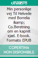 Min personlige vej  Til Helvede med Borrelia &amp; Co.Beretning om en kapret sjæl. E-book. Formato EPUB ebook