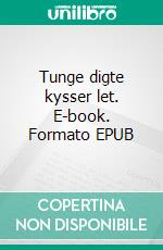 Tunge digte kysser let. E-book. Formato EPUB ebook