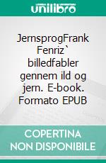 JernsprogFrank Fenriz` billedfabler gennem ild og jern. E-book. Formato EPUB ebook