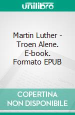 Martin Luther - Troen Alene. E-book. Formato EPUB ebook di Finn B. Andersen