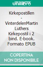 Kirkepostillen - VinterdelenMartin Luthers Kirkepostil i 2 bind. E-book. Formato EPUB ebook di Finn B. Andersen