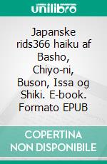 Japanske rids366 haiku af Basho, Chiyo-ni, Buson, Issa og Shiki. E-book. Formato EPUB ebook
