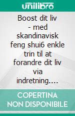 Boost dit liv - med skandinavisk feng shui6 enkle trin til at forandre dit liv via indretning. E-book. Formato EPUB ebook