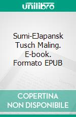 Sumi-EJapansk Tusch Maling. E-book. Formato EPUB ebook di Sumiko Knudsen