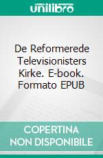 De Reformerede Televisionisters Kirke. E-book. Formato EPUB ebook