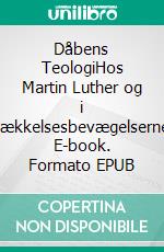 Dåbens TeologiHos Martin Luther og i vækkelsesbevægelserne. E-book. Formato EPUB ebook di Finn B. Andersen