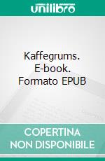 Kaffegrums. E-book. Formato EPUB ebook di Forfatterlinjen Bjerget Efterskole