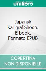 Japansk KalligrafiShodo. E-book. Formato EPUB ebook di Sumiko Knudsen