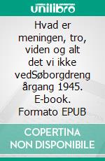 Hvad er meningen, tro, viden og alt det vi ikke vedSøborgdreng årgang 1945. E-book. Formato EPUB ebook di Hans Rosenfalck