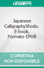 Japanese CalligraphyShodo. E-book. Formato EPUB ebook di Sumiko Knudsen