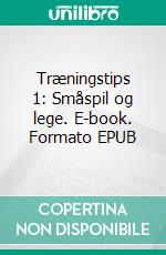 Træningstips 1: Småspil og lege. E-book. Formato EPUB ebook