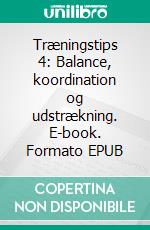 Træningstips 4: Balance, koordination og udstrækning. E-book. Formato EPUB ebook