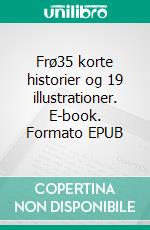 Frø35 korte historier og 19 illustrationer. E-book. Formato EPUB ebook di Martin Prehn