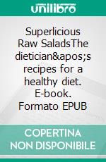 Superlicious  Raw SaladsThe dietician's recipes for a healthy diet. E-book. Formato EPUB ebook di Charlotte T. Frobenius