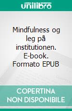 Mindfulness og leg på institutionen. E-book. Formato EPUB ebook