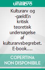 Kulturarv og -gældEn kritisk teoretisk undersøgelse af kulturarvsbegrebet. E-book. Formato EPUB ebook di Poul Ferland