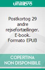 Postkortog 29 andre rejsefortællinger. E-book. Formato EPUB ebook