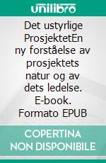 Det ustyrlige ProsjektetEn ny forståelse av prosjektets natur og av dets ledelse. E-book. Formato EPUB ebook di Sven Bertelsen