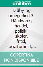 Dråby og omegnBind 3: Håndværk, handel, politik, skoler, fritid, socialforhold, udvandring, forbrydelser, krige m.m.. E-book. Formato EPUB ebook