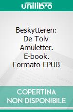 Beskytteren: De Tolv Amuletter. E-book. Formato EPUB ebook di René Munch