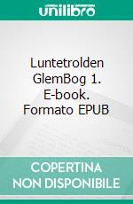 Luntetrolden GlemBog 1. E-book. Formato EPUB ebook di Ulla Sønderup-Andersen