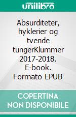 Absurditeter, hyklerier og tvende tungerKlummer 2017-2018. E-book. Formato EPUB ebook