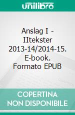 Anslag I - IItekster 2013-14/2014-15. E-book. Formato EPUB ebook