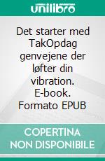 Det starter med TakOpdag genvejene der løfter din vibration. E-book. Formato EPUB