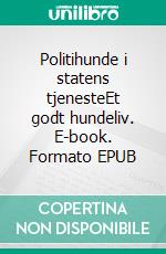 Politihunde i statens tjenesteEt godt hundeliv. E-book. Formato EPUB ebook di Claus Sørensen