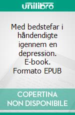 Med bedstefar i håndendigte igennem en depression. E-book. Formato EPUB ebook