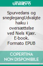 Spurvedans og sneglegangUdvalgte haiku i oversættelse ved Niels Kjær. E-book. Formato EPUB ebook di Kobayashi Issa