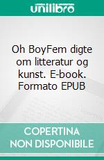 Oh BoyFem digte om litteratur og kunst. E-book. Formato EPUB ebook