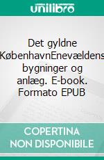 Det gyldne KøbenhavnEnevældens bygninger og anlæg. E-book. Formato EPUB